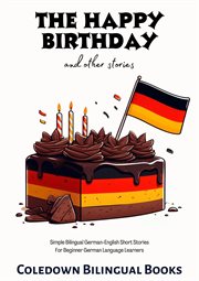 The Happy Birthday and Other Stories : Simple Bilingual German. English Short Stories for Beginner Ger cover image cdn