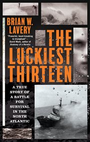 The Luckiest Thirteen : A True Story of a Battle for Survival in the North Atlantic cover image cdn