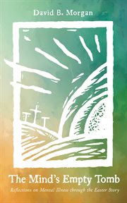 The Mind's Empty Tomb : Reflections on Mental Illness through the Easter Story cover image cdn