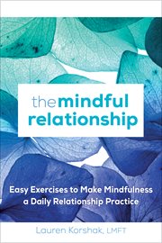 The Mindful Relationship : Easy Exercises to Make Mindfulness a Daily Relationship Practice cover image cdn