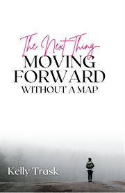 The Next Thing : Moving Forward Without a Map cover image cdn