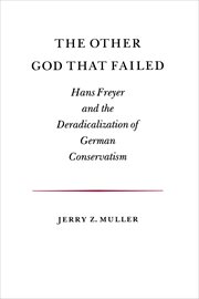 The Other God that Failed : Hans Freyer and the Deradicalization of German Conservatism cover image cdn