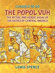 The Popol Vuh the Mythic and Heroic Sagas of the Kichés of Central America cover image cdn