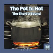 The Pot Is Hot : The Short O Sound. On It, Phonics! Vowel Sounds cover image cdn