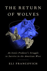 The Return of Wolves : An Iconic Predator's Struggle to Survive in the American West cover image cdn