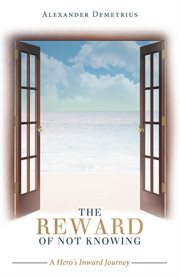 The Reward of Not Knowing : A Hero's Inward Journey cover image cdn
