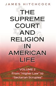 The Supreme Court and Religion in American Life, Volume 2 : From "Higher Law" to "Sectarian Scruples". New Forum Books cover image cdn