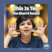 This Is Ten : The Short E Sound. On It, Phonics! Vowel Sounds cover image cdn