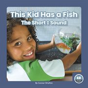 This Kid Has a Fish : The Short I Sound. On It, Phonics! Vowel Sounds cover image cdn
