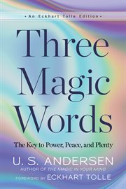 Three Magic Words : The Key to Power, Peace, and Plenty cover image cdn