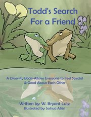 Todd's Search for a Friend : A Diversity Book-Allows Everyone to Feel Special & Good About Each Other cover image cdn