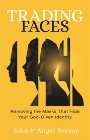 Trading Faces : Removing the Masks that Hide Your God-Given Identity cover image cdn