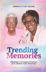 Trending Memories : Daughter's Account of Caring for a mother with Dementia cover image cdn