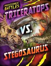 Triceratops vs. Stegosaurus : Prehistoric Battles cover image cdn