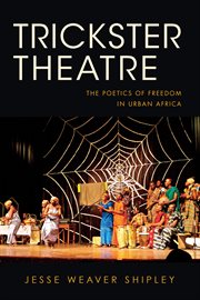 Trickster theatre : the poetics of freedom in urban Africa cover image cdn