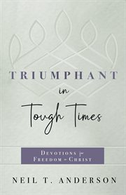 Triumphant in Tough Times : Devotions for Freedom in Christ cover image cdn