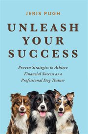 Unleash Your Success : Proven Strategies to Achieve Financial Success as a Professional Dog Trainer cover image cdn