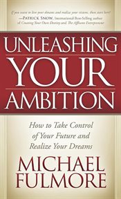 Unleashing your ambition : how to take control of your future and realize your dreams cover image cdn