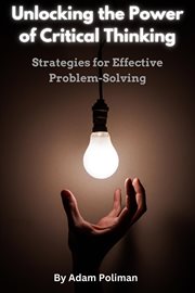 Unlocking the Power of Critical Thinking : Strategies for Effective Problem. Solving cover image cdn