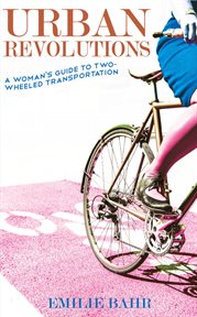 Urban Revolutions : A Woman's Guide to Two-Wheeled Transportation cover image cdn