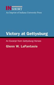 Victory at Gettysburg : an excerpt form Gettysburg Heroes cover image cdn