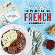 Voilà! : The Effortless French Cookbook. Easy Recipes to Savor the Classic Tastes of France cover image cdn