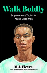 Walk boldly : Empowerment Toolkit for Young Black Men (Feel Comfortable and Proud in Your Skin as a Black Male Teen) cover image cdn