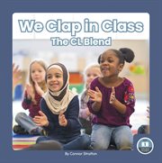 We Clap in Class : The CL Blend. On It, Phonics! Consonant Blends cover image cdn