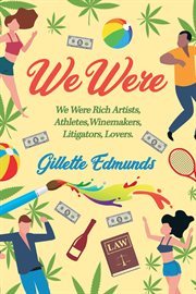 We Were : We were rich artists, athletes, winemakers, litigators, lovers. cover image cdn