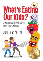What's Eating Our Kids? : A Parent's Guide to Food Allergy, Intolerance, and Toxicity cover image cdn
