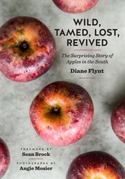 Wild, Tamed, Lost, Revived : The Surprising Story of Apples in the South cover image cdn
