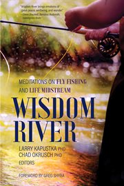 Wisdom River : Meditations on Fly Fishing and Life Midstream cover image cdn