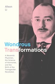 Wondrous Transformations : A Maverick Physician, the Science of Hormones, and the Birth of the Transgender Revolution cover image cdn