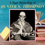 A rare recording of Hunter S. Thompson cover image cdn