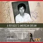 A Refugee's American Dream : From the Killing Fields of Cambodia to the U.S. Secret Service cover image cdn