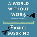A world without work : technology, automation, and how we should respond cover image cdn