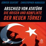 Abschied von atatürk : die krisen und konflikte der neuen Türkei cover image cdn
