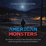 American monsters : the history of America's most persistent urban tales about strange birds, serpents and wolfmen cover image cdn