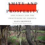 Amity and prosperity : one family and the fracturing of America cover image cdn