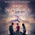 Augie Sweetwater and the Dolphin's Tale cover image cdn
