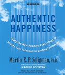 Authentic happiness : [using the new positive psychology to realize your potential for lasting fulfillment] cover image cdn