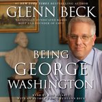 Being George Washington : the indispensable man, as you've never seen him cover image cdn