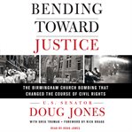Bending toward justice : the Birmingham church bombing that changed the course of civil rights cover image cdn