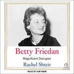 Betty Friedan : Magnificent Disruptor. Jewish Lives cover image cdn