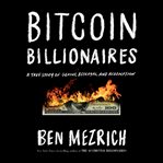 Bitcoin billionaires : a true story of genius, betrayal, and redemption cover image cdn