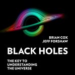 Black Holes : The Key to Understanding the Universe cover image cdn