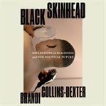 Black Skinhead : Reflections on Blackness and Our Political Future cover image cdn