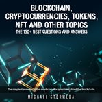 Blockchain, cryptocurrencies, tokens, NFT, ICO, STO and other topics : the 150+ best questions and answers cover image cdn