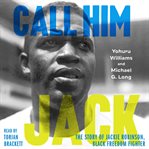 Call Him Jack : The Story of Jackie Robinson, Black Freedom Fighter cover image cdn