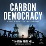 Carbon Democracy : Political Power in the Age of Oil cover image cdn